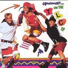 TLC Ooooooohh . . . TLC Tip-TLC